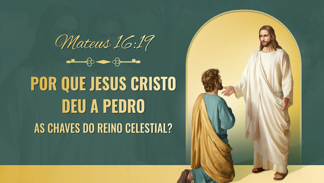 Mateus 16:19 — Por que Jesus Cristo deu a Pedro as chaves do Reino celestial?