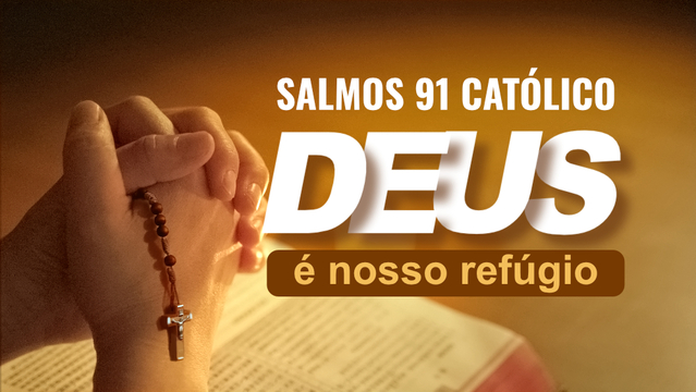 Salmos 91 Católico — Deus é nosso refúgio