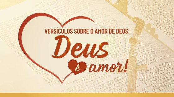 Versículos Sobre O Amor De Deus: Deus é Amor!