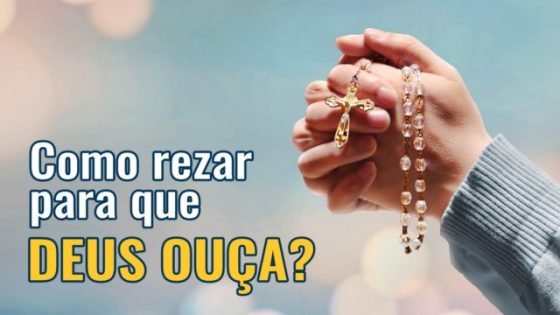 Como rezar para que Deus ouça?