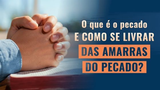 O que é o pecado e como se livrar das amarras do pecado?