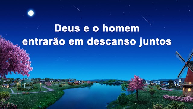 Deus e o homem entrarão em descanso juntos