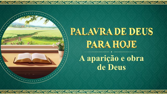 Palavras diárias de Deus: A aparição e obra de Deus | Trecho 51
