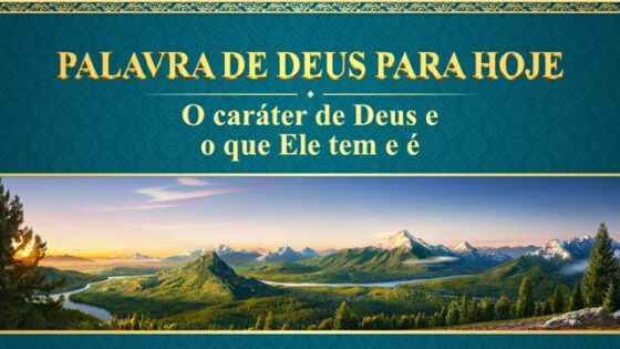 Palavras diárias de Deus: O caráter de Deus e o que Ele tem e é | Trecho 263