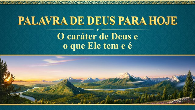 Palavras diárias de Deus: O caráter de Deus e o que Ele tem e é | Trecho 263