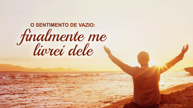 O sentimento de vazio: finalmente me livrei dele