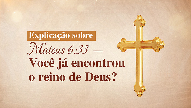 Explicação sobre Mateus 6:33 — Você já encontrou o reino de Deus?