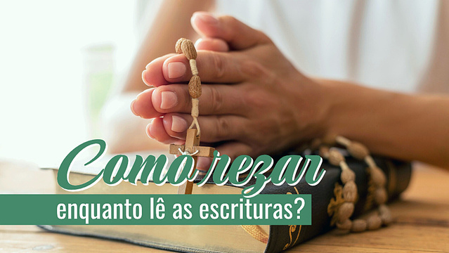 Como rezar enquanto lê as escrituras?