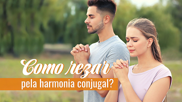 Como rezar pela harmonia conjugal?