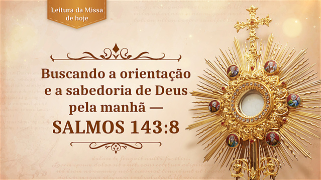 Buscando a orientação e a sabedoria de Deus pela manhã — Salmos 143:8
