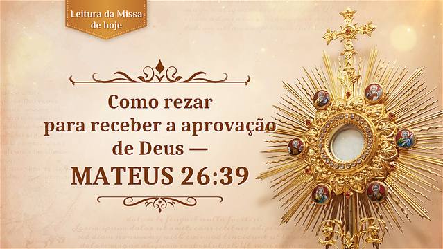Como rezar para receber a aprovação de Deus — Mateus 26:39