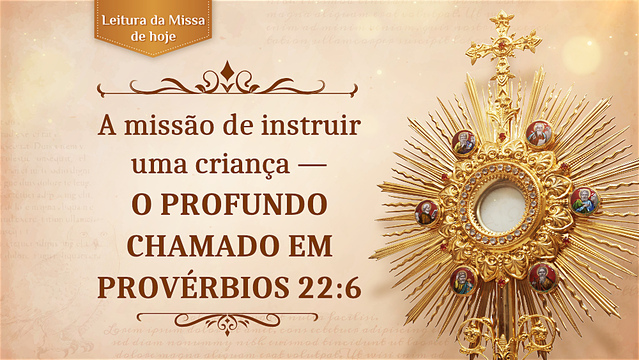 A missão de instruir uma criança — o profundo chamado em Provérbios 22:6