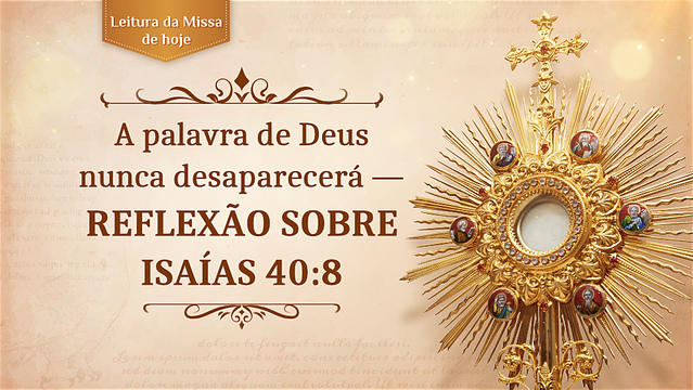 A palavra de Deus nunca desaparecerá — Reflexão sobre Isaías 40:8