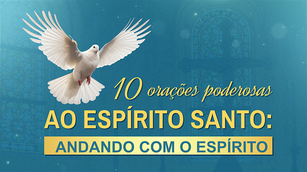 10 orações poderosas ao Espírito Santo: Andando com o Espírito