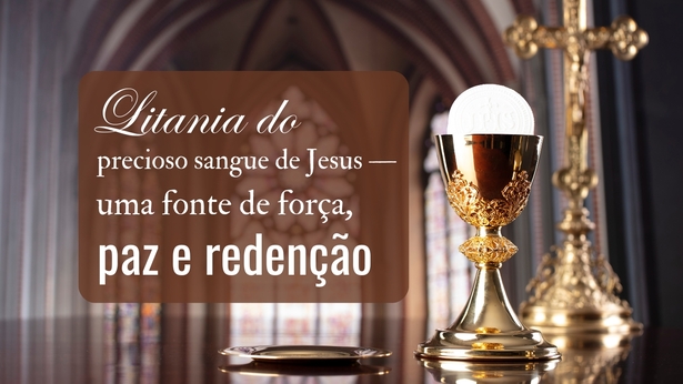 Litania do precioso sangue de Jesus — uma fonte de força, paz e redenção